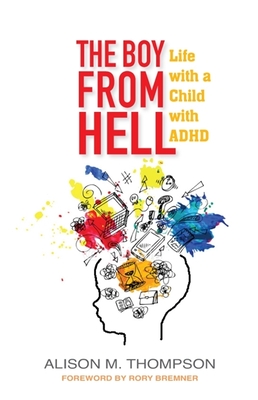 The Boy from Hell: Life with a Child with ADHD - Thompson, Alison M, and Bremner, Rory (Foreword by)