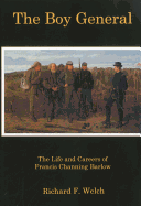 The Boy General: The Life and Careers of Francis Channing Barlow