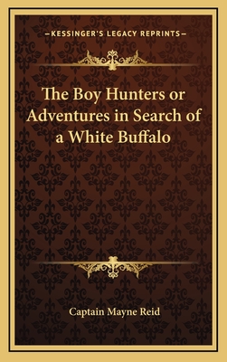 The Boy Hunters or Adventures in Search of a White Buffalo - Reid, Captain Mayne