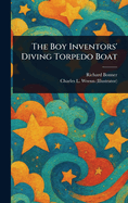 The Boy Inventors' Diving Torpedo Boat