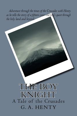 The Boy Knight: A Tale of the Crusades - G a Henty