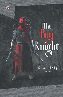 The Boy Knight - Henty, G a