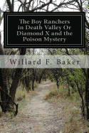 The Boy Ranchers in Death Valley Or Diamond X and the Poison Mystery - Baker, Willard F