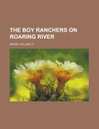 The Boy Ranchers on Roaring River - Baker, Willard F
