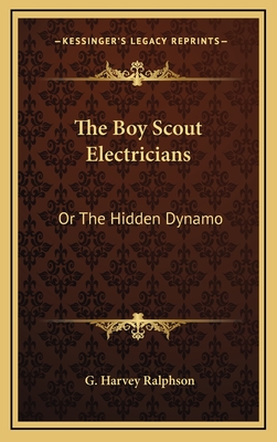 The Boy Scout Electricians: Or the Hidden Dynamo - Ralphson, G Harvey