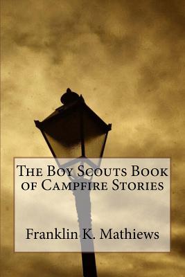 The Boy Scouts Book of Campfire Stories - Franklin K Mathiews