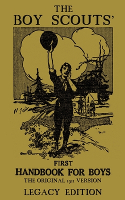 The Boy Scouts' First Handbook For Boys (Legacy Edition): The Original 1911 Version - Doublebit Press (Prepared for publication by)