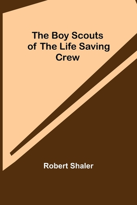 The Boy Scouts of the Life Saving Crew - Shaler, Robert