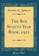 The Boy Scouts Year Book, 1921 (Classic Reprint)