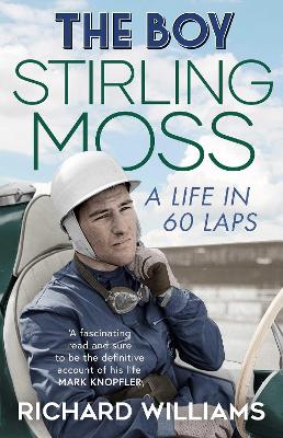 The Boy: Stirling Moss: A Life in 60 Laps - Williams, Richard