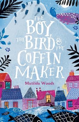 The Boy, the Bird and the Coffin Maker - Woods, Matilda