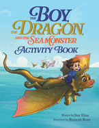 The Boy, The Dragon, And The Sea Monster - Activity Book: A Kid's Activity Book Packed with Excitement and Learning