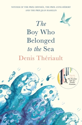 The Boy Who Belonged to the Sea: Winner of the Prix Odyse - Thriault, Denis, and Hawke, Liedewy (Translated by)