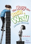 The Boy Who Built a Wall Around Himself: A Therapeutic Story for Children Who Hurt - Selected for the Reading Agency's Reading Well Initiative