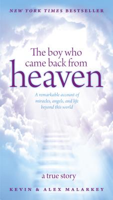 The Boy Who Came Back from Heaven: A Remarkable Account of Miracles, Angels, and Life Beyond This World - Malarkey, Alex, and Malarkey, Kevin