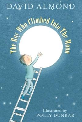 The Boy Who Climbed into the Moon - Almond, David