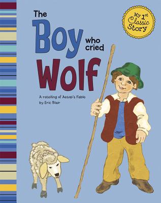 The Boy Who Cried Wolf: A Retelling of Aesop's Fable - Blair, Eric