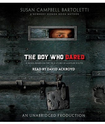 The Boy Who Dared - Bartoletti, Susan Campbell, and Ackroyd, David (Read by)