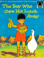 The Boy Who Gave His Lunch Away; John 6:1-15: John 6:1-15 - Concordia Publishing House, and Hill, Dave