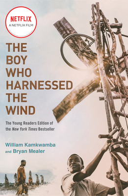 The Boy Who Harnessed the Wind (Movie Tie-In Edition): Young Readers Edition - Kamkwamba, William, and Mealer, Bryan