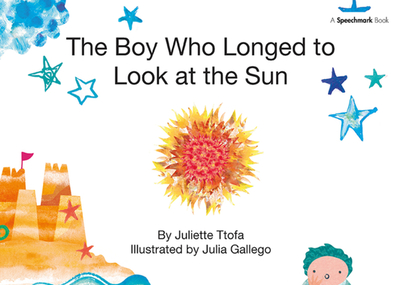 The Boy Who Longed to Look at the Sun: A Story about Self-Care - Ttofa, Juliette