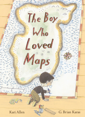 The Boy Who Loved Maps - Allen, Kari