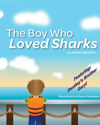 The Boy Who Loved Sharks - Bentrim, William G