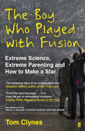 The Boy Who Played with Fusion: Extreme Science, Extreme Parenting and How to Make a Star