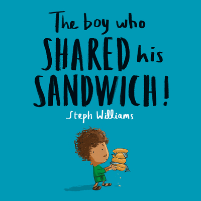 The Boy Who Shared His Sandwich - Williams, Steph