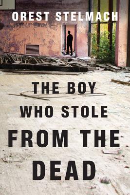 The Boy Who Stole from the Dead - Stelmach, Orest