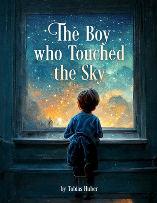 The Boy who Touched the Sky - Huber, Tobias