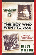 The Boy Who Went to War: The Story of a Reluctant German Soldier in WWII