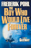 The Boy Who Would Live Forever: A Novel of Gateway - Pohl, Frederik, IV
