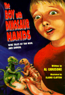 The Boy with Dinosaur Hands: Nine Tales of the Real and Unreal - Carusone, Albert R