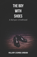 The Boy with Shoes: A Kenyan Childhood