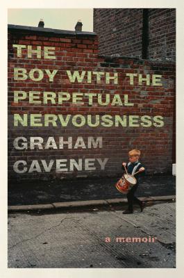 The Boy with the Perpetual Nervousness: A Memoir - Caveney, Graham