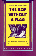 The Boy Without a Flag: Tales of the South Bronx - Rodriguez, Abraham, Jr.