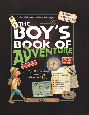 The Boy's Book of Adventure: The Little Guidebook for Smart and Resourceful Boys - Lecreux, Michele, and Gallais, Celia