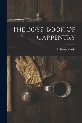 The Boys' Book Of Carpentry - Verrill, A Hyatt (Alpheus Hyatt) 18 (Creator)