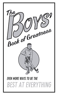 The Boys' Book of Greatness: Even More Ways to Be the Best at Everything - Oliver, Martin, and Scholastic