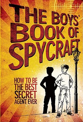 The Boys' Book of Spycraft: How to Be the Best Secret Agent Ever - Oliver, Martin