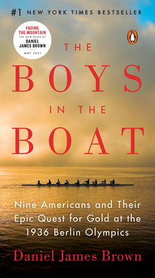The Boys in the Boat: Nine Americans and Their Epic Quest for Gold at the 1936 Berlin Olympics - Brown, Daniel James