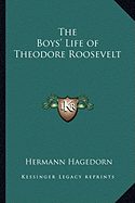 The Boys' Life of Theodore Roosevelt - Hagedorn, Hermann