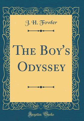 The Boy's Odyssey (Classic Reprint) - Fowler, J H