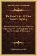 The Boys Of '61; Or Four Years Of Fighting: Personal Observation With The Army And Navy, From The First Battle Of Bull Run To The Fall Of Richmond