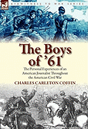 The Boys of '61: The Personal Experiences of an American Journalist Throughout the American Civil War