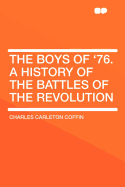 The Boys of '76. a History of the Battles of the Revolution