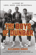 The Boys of Dunbar: A Story of Love, Hope, and Basketball