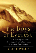 The Boys of Everest: Chris Bonington and the Tragedy of Climbing's Greatest Generation - Willis, Clint