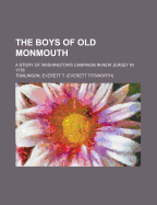The Boys of Old Monmouth: A Story of Washington's Campaign in New Jersey in 1778